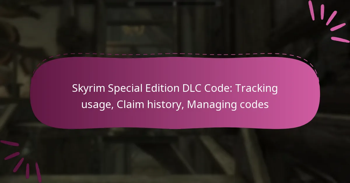 Skyrim Special Edition DLC Code: Tracking usage, Claim history, Managing codes