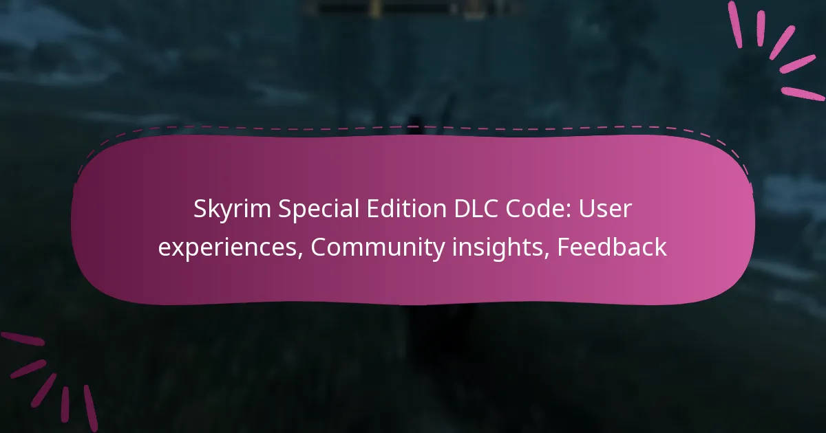Skyrim Special Edition DLC Code: User experiences, Community insights, Feedback