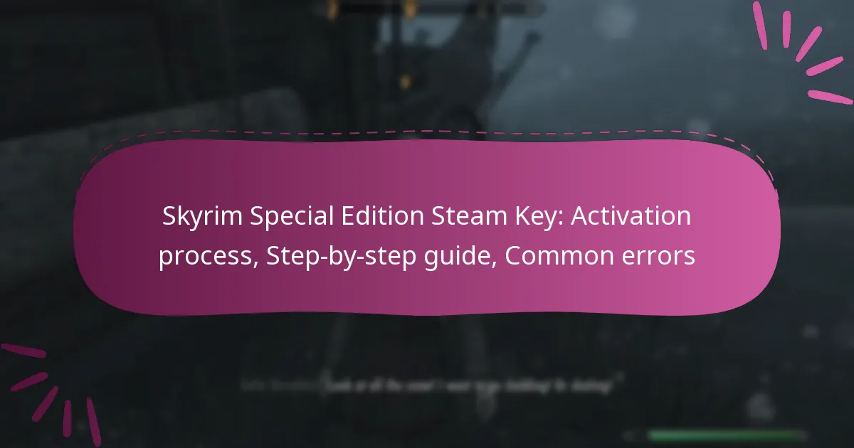 Skyrim Special Edition Steam Key: Activation process, Step-by-step guide, Common errors