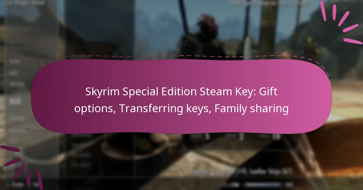 Skyrim Special Edition Steam Key: Gift options, Transferring keys, Family sharing