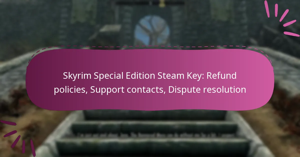 Skyrim Special Edition Steam Key: Refund policies, Support contacts, Dispute resolution