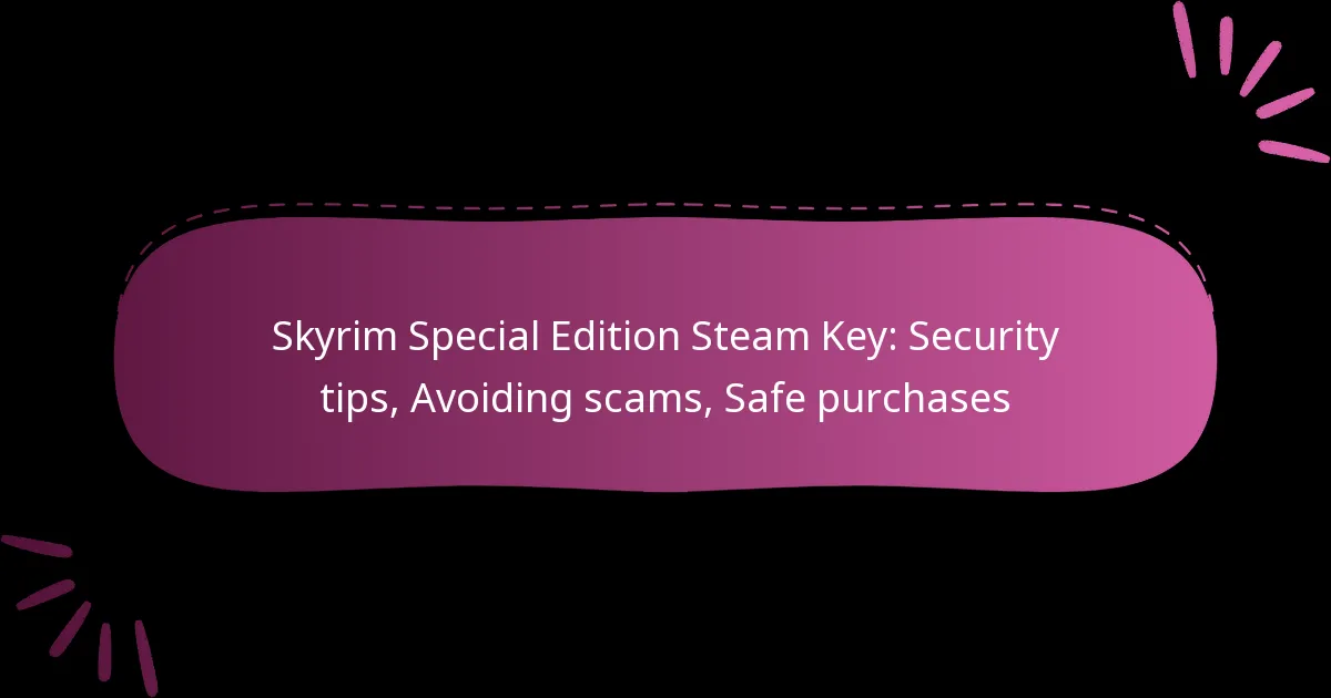 Skyrim Special Edition Steam Key: Security tips, Avoiding scams, Safe purchases